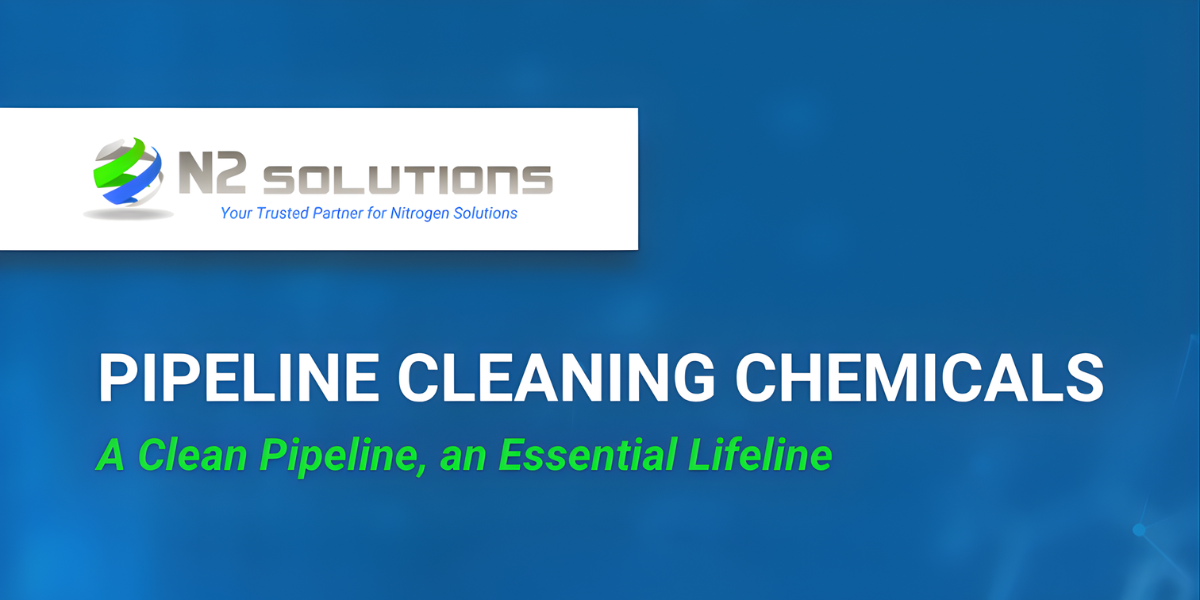 N2 Solutions Pipeline Cleaning Chemicals: A Clean Pipeline, an Essential Lifeline