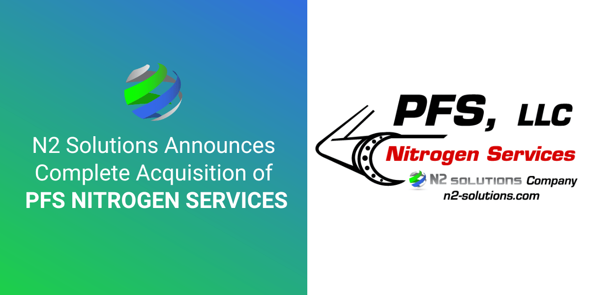 N2 Solutions Announces Complete Acquisition of PFS Nitrogen Services